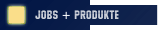 Jobs + Produkte